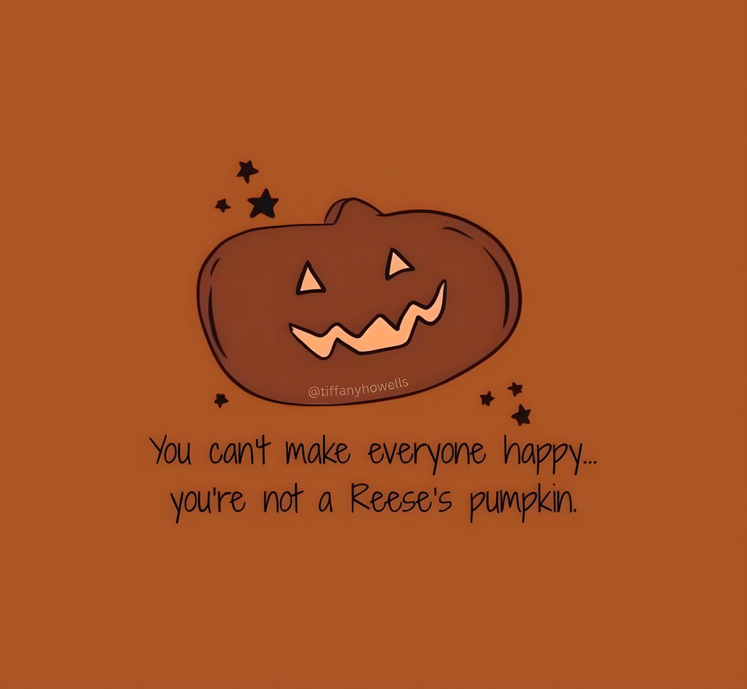 a pumpkin with the words you can't make everyone happy, you're not a reese pumpkin Halloween Quotes sienna