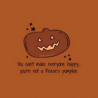 a pumpkin with the words you can't make everyone happy, you're not a reese pumpkin Halloween Quotes sienna