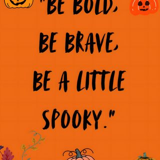 an orange background with pumpkins, jack - o'- lanterns and the words be bold, be brave, be a little spooky Halloween Quote Inspirational Cute Halloween Quotes, Halloween Quotes For School, Quotes About Halloween For Kids, chocolate