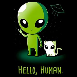 an alien is standing next to a cat with the caption hello human on it Alien Halloween Alien Iphone, Alien Artwork, Alien Aesthetic, Alien Tattoo, Aliens And Ufos, Cute Alien, black