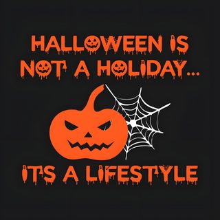 halloween is not a holiday it's a life style Halloween Is A Lifestyle Not A Holiday Its Halloween, Everyday Is Halloween, Every Day Is Halloween, black