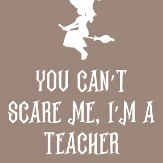 you can't scare me, i'm a teacher poster with witch silhouette Halloween Teacher Halloween Quotes For Work, Teacher Pumpkin Quotes, Day After Halloween Teacher Humor, gray