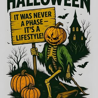 a skeleton holding a sign that says it was never a phase, it's a lifestyle Halloween Is A Lifestyle Not A Holiday Spooky Poster Ideas, Halloween Poster Ideas, Spooky Season Poster Ideas, peru