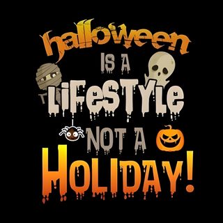 halloween is a life style not a holiday Halloween Is A Lifestyle Not A Holiday Creative Halloween Slogans, Halloween Slogans Funny, Halloween Slogans, black