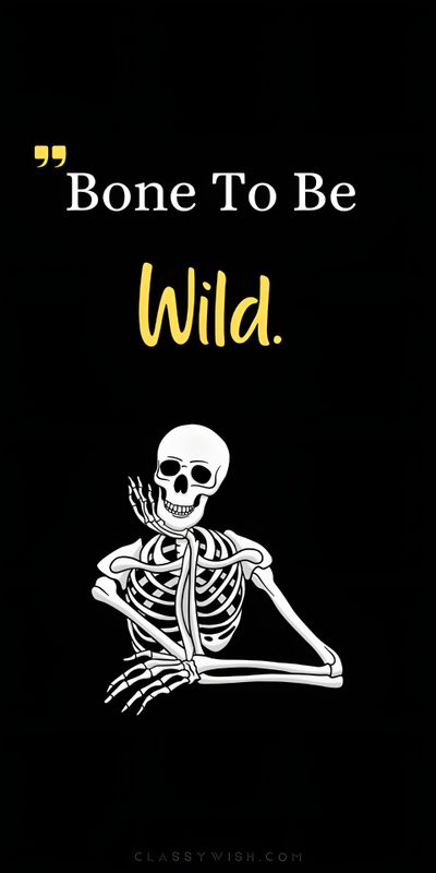 a skeleton sitting on top of a black background with the words, bone to be wild Halloween Quote Skeleton Funny Quotes, Skeleton Quotes Halloween, Funny Skeleton Quotes, black