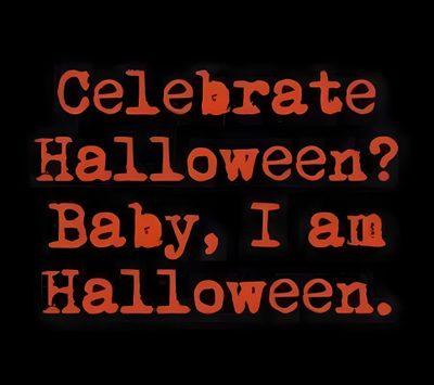 the words celebrate halloween? baby, i am halloween written in red on a black background Halloween Is A Lifestyle Not A Holiday Halloween 4 Quotes, Halloween Movie Phrases, Halloween 2 Quotes, black