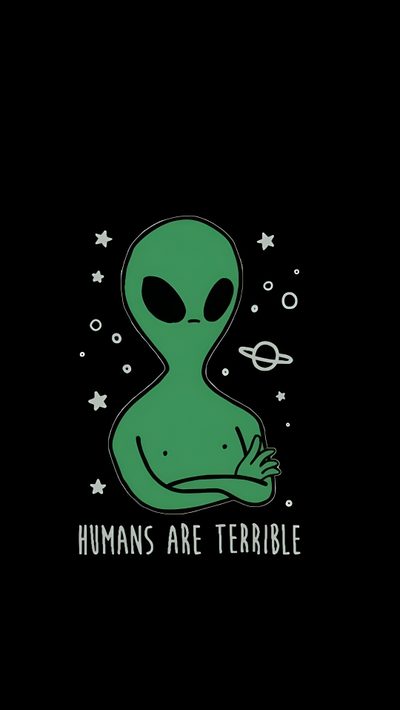 an alien with the words humans are terrible on it's chest and hands in front of Alien Halloween Backgrounds Alien, Alien Android, Alien Black, Alien Screen Saver, Phone Alien,