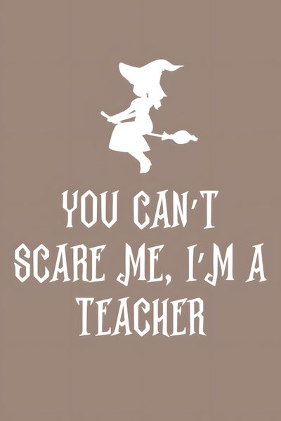 you can't scare me, i'm a teacher poster with witch silhouette Halloween Teacher Halloween Quotes For Work, Teacher Pumpkin Quotes, Day After Halloween Teacher Humor, gray