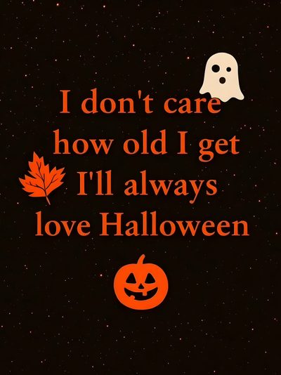 a quote that says i don't care how old i get i'll always love halloween I Love Halloween Halloween Everyday, Halloween Quotes, Halloween Inspiration, Halloween Fun, black