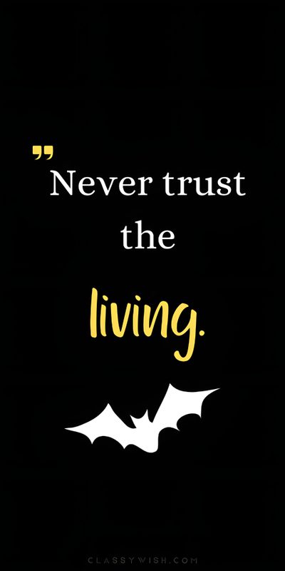 a black background with yellow lettering that says never trust the living Halloween Quote Never Trust The Living Quote, Thursday October 31st Batman Quote, Halloween Inspirational Quote, black