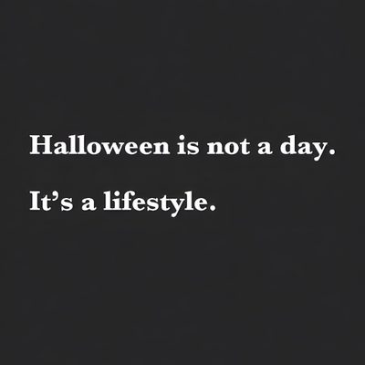 the words halloween is not a day, it's a lifestyle on a black background Halloween Is A Lifestyle Not A Holiday Halloween Is A Lifestyle, Halloween Is A Lifestyle Quotes, Halloween Is Not A Day It's A Lifestyle, dark slate gray